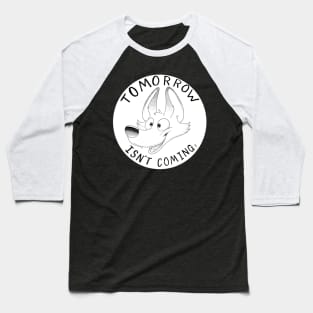 Tomorrow Isnt Coming Baseball T-Shirt